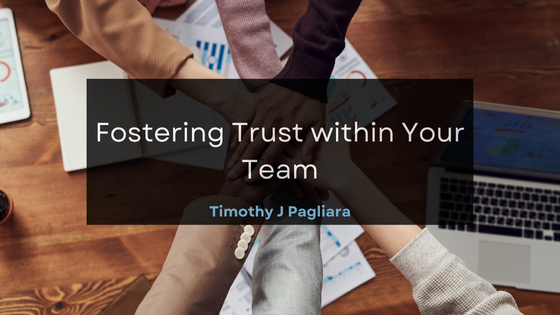 Timothy J Pagliara Fostering Trust within Your Team