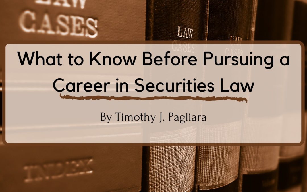 What To Know Before Pursuing A Career In Securities Law | Timothy J. Pagliara